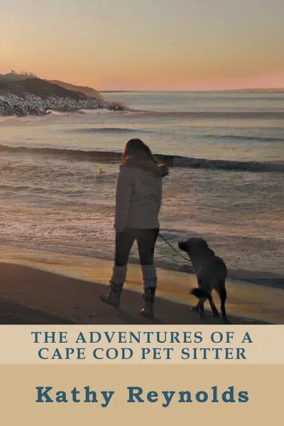 Обложка книги The Adventures of a Cape Cod Pet Sitter, Kathy Reynolds