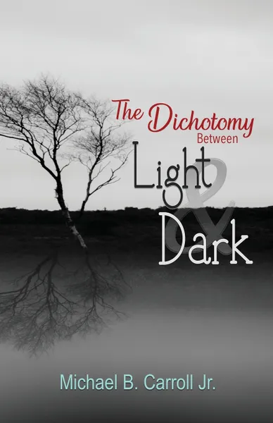 Обложка книги The Dichotomy Between Light & Dark, Michael B. Carroll