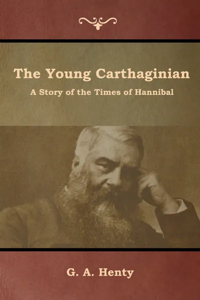 Обложка книги The Young Carthaginian. A Story of the Times of Hannibal, G. A. Henty