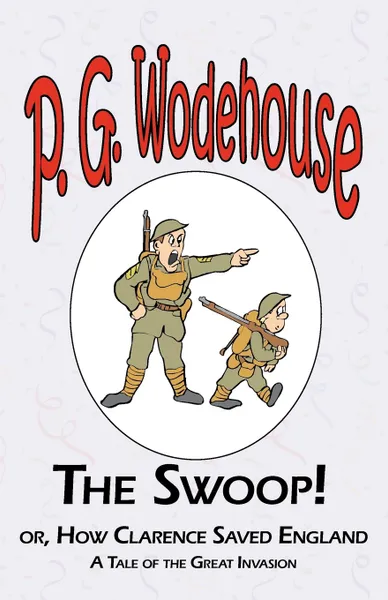 Обложка книги The Swoop! or How Clarence Saved England - From the Manor Wodehouse Collection, a selection from the early works of P. G. Wodehouse, P. G. Wodehouse