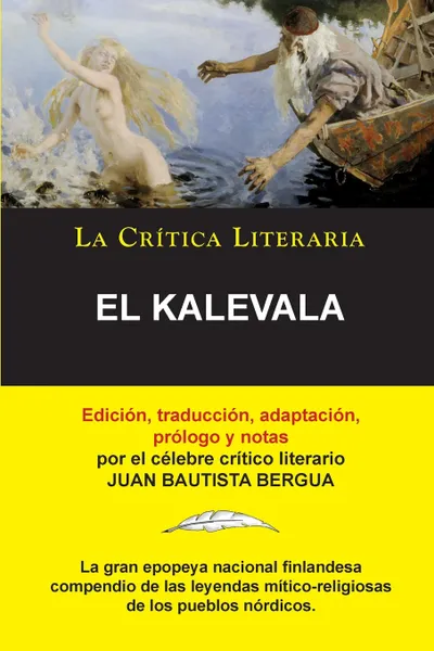 Обложка книги El Kalevala; Coleccion La Critica Literaria por el celebre critico literario Juan Bautista Bergua, Ediciones Ibericas, Juan Bautista Bergua, Juan Bautista Bergua