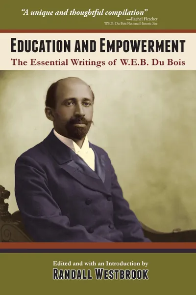 Обложка книги Education and Empowerment. The Essential Wirtings of W.E.B. Du Bois, W. E. B. Du Bois