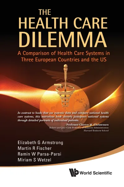 Обложка книги The Health Care Dilemma. A Comparison of Health Care Systems in Three European Countries and the US, Elizabeth G. Armstrong, Martin R. Fischer, Ramin W. Parsa-Parsi