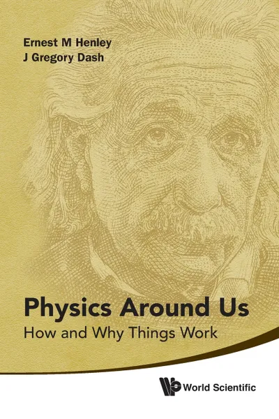 Обложка книги Physics Around Us. How and Why Things Work, Ernest M. Henley, J. Gregory Dash