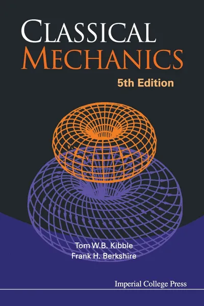 Обложка книги Classical Mechanics (5th Edition), Tom W. B. Kibble, Frank H. Berkshire, T. W. B. Kibble