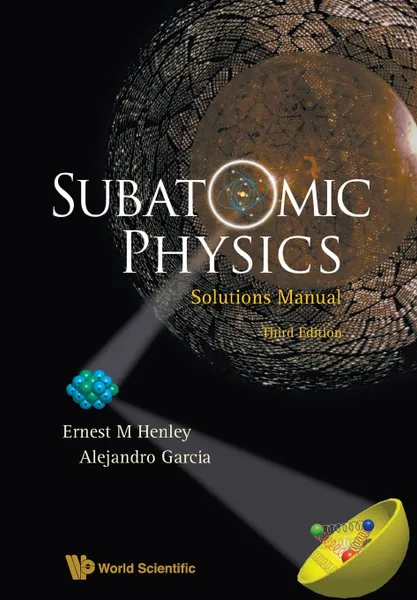 Обложка книги SUBATOMIC PHYSICS SOLUTIONS MANUAL (3RD EDITION), ERNEST M HENLEY, ALEJANDRO GARCIA