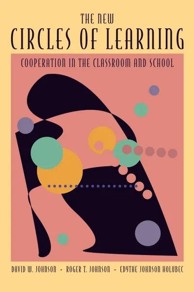 Обложка книги The New Circles of Learning. Cooperation in the Classroom and School, David W. Johnson, Roger T. Johnson, Edythe J. Holubec