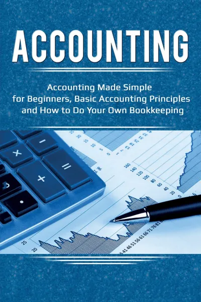 Обложка книги Accounting. Accounting Made Simple for Beginners, Basic Accounting Principles and How to Do Your Own Bookkeeping, Robert Briggs