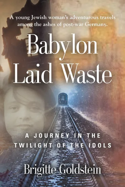 Обложка книги Babylon Laid Waste. A Journey in the Twilight of the Idols, Brigitte Goldstein