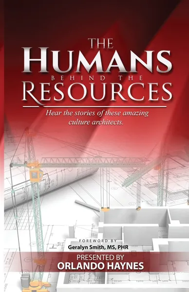 Обложка книги The Humans Behind The Resources. Hear the stories of these amazing culture architects, O. Haynes J. Pittman, S. Lacy Z. Mabery, J. Wallace K. Hills Pruden