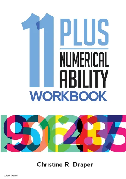 Обложка книги 11 Plus Numerical Ability Workbook. A workbook teaching all the maths techniques required for success in all 11 Plus examinations, Christine R Draper