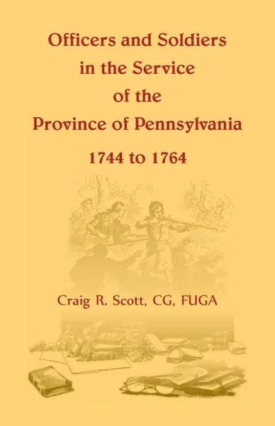 Обложка книги Officers and Soldiers in the Service of the Province of Pennsylvania, 1744 to 1764, C. G. Craig R. Scott