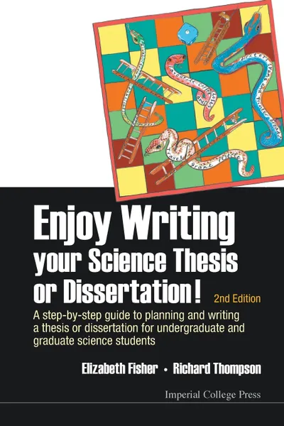 Обложка книги Enjoy Writing Your Science Thesis or Dissertation!. A Step-by-Step Guide to Planning and Writing a Thesis or Dissertation for Undergraduate and Graduate Science Students (2nd Edition), Elizabeth Fisher, Richard Thompson