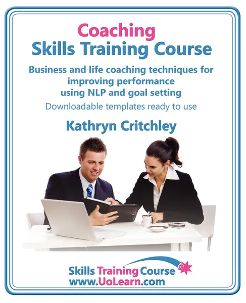 Обложка книги Coaching Skills Training Course. Business and Life Coaching Techniques for Improving Performance Using Nlp and Goal Setting. Your Toolkit to Coaching, Kathryn Critchley