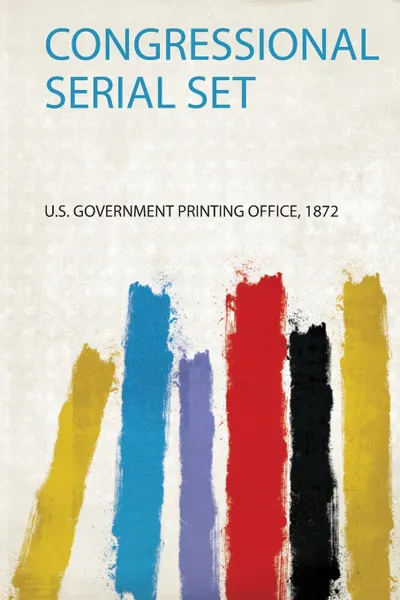 Обложка книги Congressional Serial Set, U.S. Government Printing Office