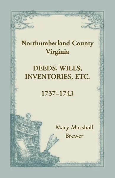 Обложка книги Northumberland County, Virginia Deeds, Wills, Inventories, etc. , 1737-1743, Mary Marshall Brewer