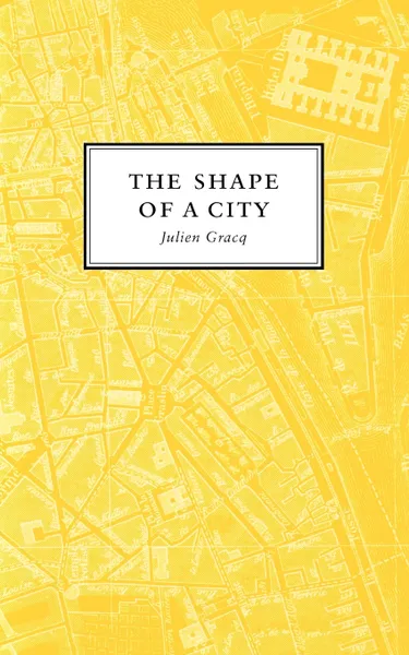 Обложка книги The Shape of a City, Julien Gracq, Ingeborg M. Kohn