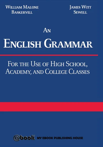 Обложка книги An English Grammar. For the Use of High School, Academy, and College Classes, William Malone Baskervill, James Witt Sewell