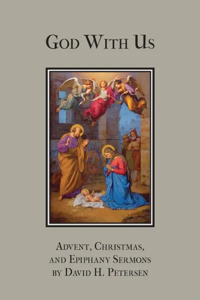 Обложка книги God with Us. Advent, Christmas, and Epiphany Sermons, David H. Petersen