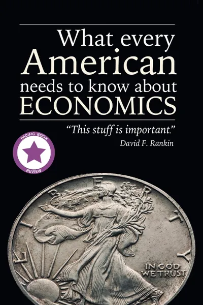 Обложка книги What Every American Needs to Know About Economics, David F. Rankin