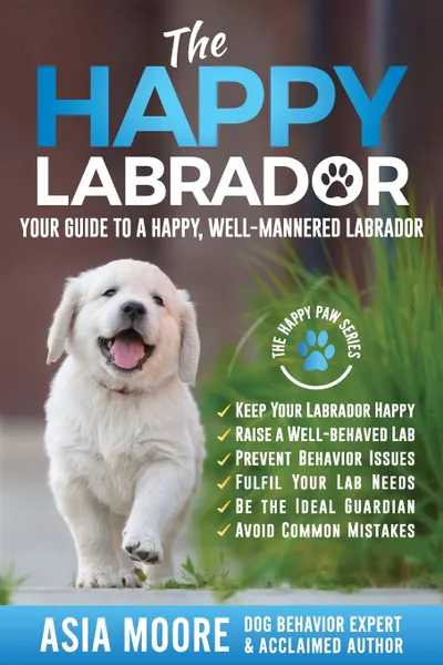 Обложка книги The Happy Labrador. Your Guide to a Happy, Well-Mannered Labrador, Asia Moore