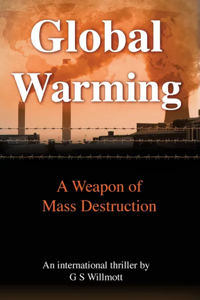 Обложка книги Global Warming. A Weapon of Mass Destruction, G. S. Willmott