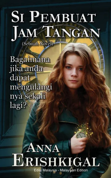 Обложка книги Si Pembuat Jam Tangan. Sebuah Novel: Bahasa Malayu (Malaysian Edition), Anna Erishkigal