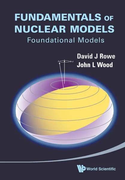 Обложка книги Fundamentals of Nuclear Models. Foundational Models, David J Rowe, John L Wood