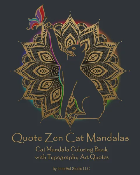 Обложка книги Quote Zen Cat Mandalas. Cat Mandala Coloring Book with Typography Art Quotes, InnerAct Studio LLC