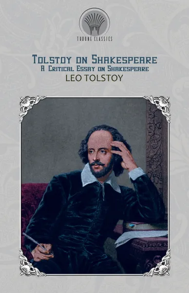 Обложка книги Tolstoy on Shakespeare. A Critical Essay on Shakespeare, Leo Tolstoy