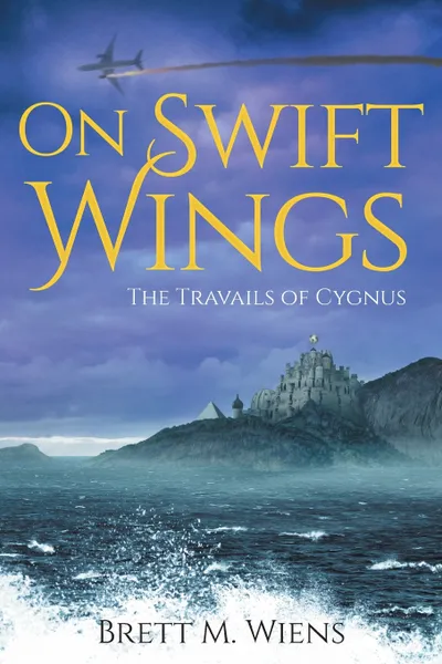 Обложка книги On Swift Wings. The Travails of Cygnus, Brett M Wiens