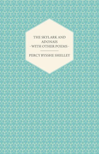 Обложка книги The Skylark and Adonais - With Other Poems, Percy Bysshe Shelley