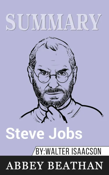 Обложка книги Summary of Steve Jobs by Walter Isaacson, Abbey Beathan