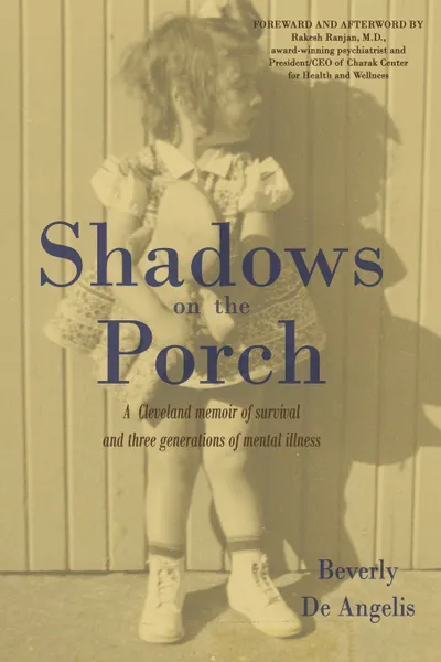 Обложка книги Shadows on the Porch. A Cleveland memoir of survival and three generations of mental illness, Beverly De Angelis