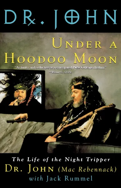 Обложка книги Under a Hoodoo Moon. The Life of the Night Tripper, Mac Rebennack, John Mac Rebennack, John