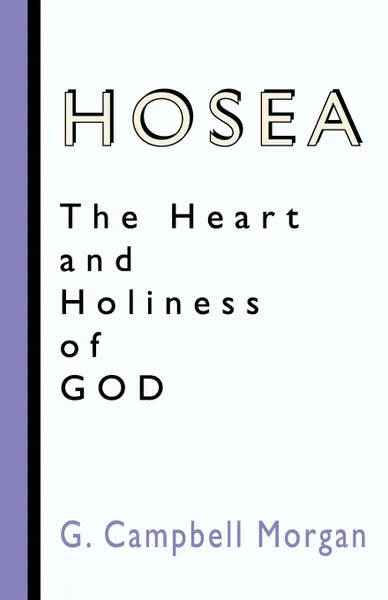 Обложка книги Hosea. The Heart and Holiness of God, G. Campbell Morgan