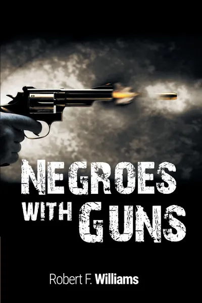 Обложка книги Negroes with Guns, Robert F. Williams, Martin Luther Jr. King, Truman Nelson