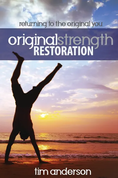 Обложка книги Original Strength Restoration. Returning to the Original You, Anderson Tim