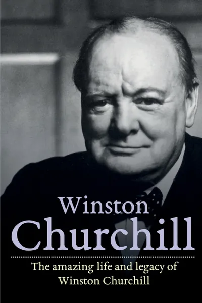 Обложка книги Winston Churchill. The amazing life and legacy of Winston Churchill, Andrew Reed