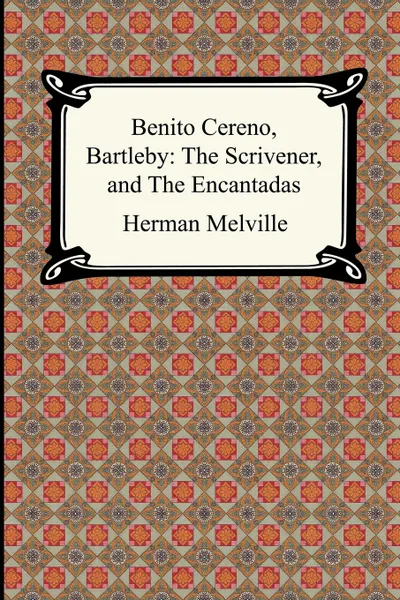 Обложка книги Benito Cereno, Bartleby. The Scrivener, and The Encantadas, Herman Melville