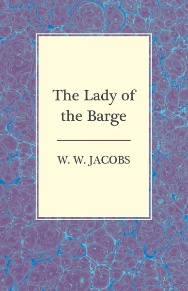 Обложка книги The Lady of the Barge, W. W. Jacobs