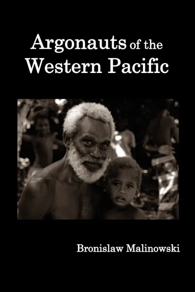 Обложка книги Argonauts of the Western Pacific; An Account of Native Enterprise and Adventure in the Archipelagoes of Melanesian New Guinea., Bronislaw Malinowski