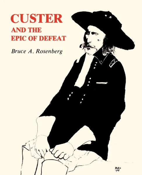 Обложка книги Custer and the Epic of Defeat, Bruce A. Rosenberg