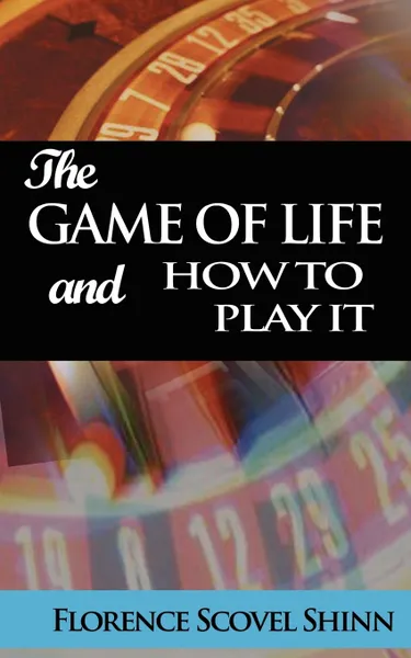 Обложка книги The Game of Life and How to Play It, Florence Scovel Shinn