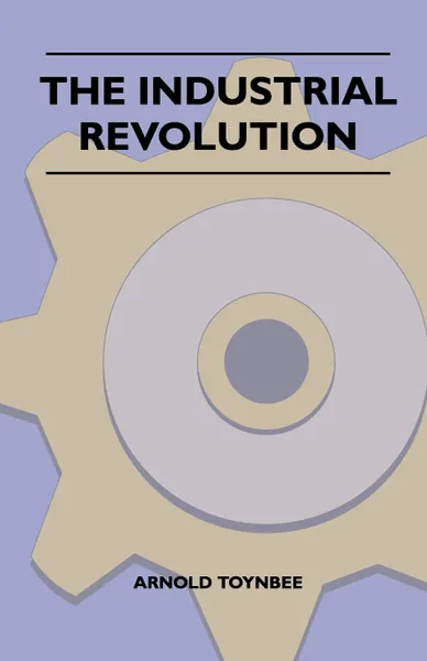 Обложка книги The Industrial Revolution, Arnold Toynbee