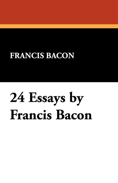Обложка книги 24 Essays by Francis Bacon, Francis Bacon