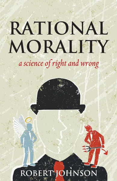 Обложка книги Rational Morality - A Science of Right and Wrong, Robert Johnson