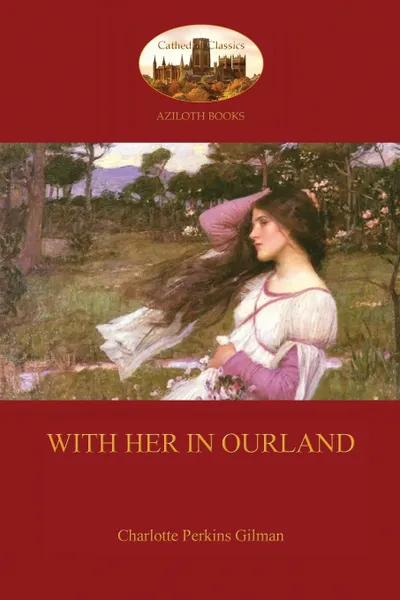 Обложка книги With Her in Ourland (Aziloth Books), Charlotte Perkins Gilman