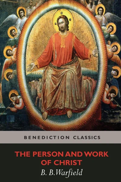 Обложка книги The Person and Work of Christ, Benjamin Breckinridge Warfield