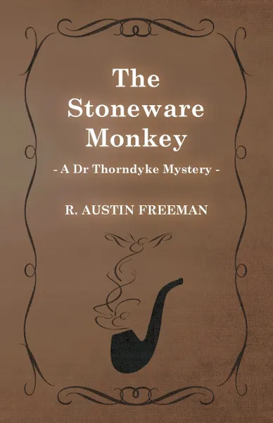 Обложка книги The Stoneware Monkey (a Dr Thorndyke Mystery), R. Austin Freeman